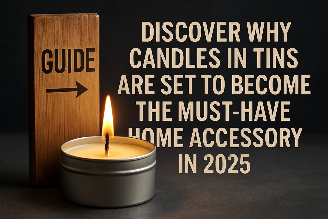 Guide to Candles in Tins: Tips and Trends for 2025